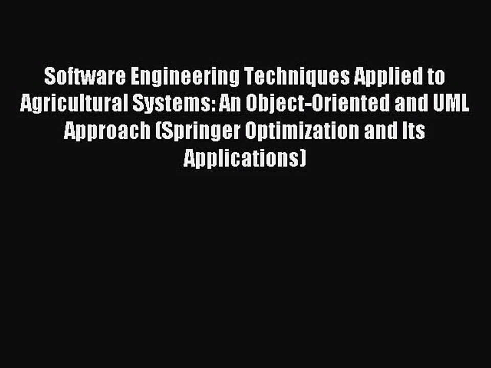 Read Software Engineering Techniques Applied to Agricultural Systems: An Object-Oriented and