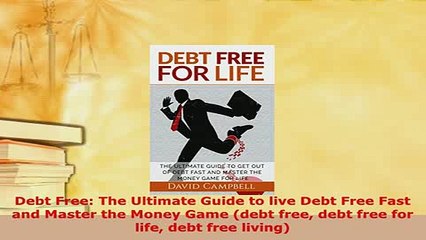PDF  Debt Free The Ultimate Guide to live Debt Free Fast and Master the Money Game debt free Download Full Ebook