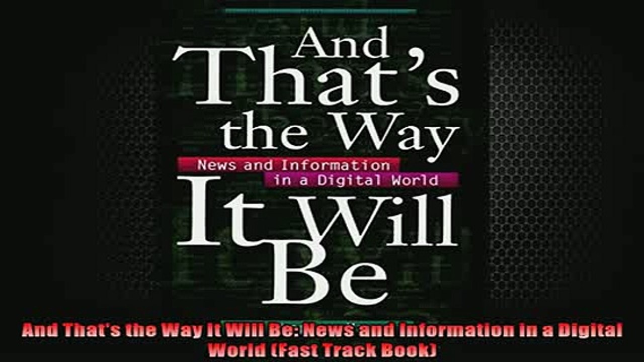 DOWNLOAD PDF  And Thats the Way It Will Be News and Information in a Digital World Fast Track Book FULL FREE