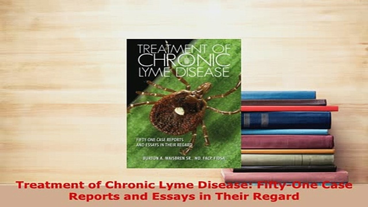PDF  Treatment of Chronic Lyme Disease FiftyOne Case Reports and Essays in Their Regard Ebook