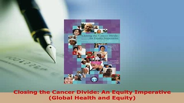 PDF Closing the Cancer Divide An Equity Imperative Global Health and Equity Ebook