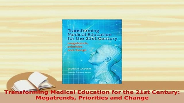PDF Transforming Medical Education for the 21st Century Megatrends Priorities and Change Download Full Ebook