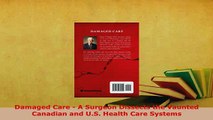 Download  Damaged Care  A Surgeon Dissects the Vaunted Canadian and US Health Care Systems Ebook