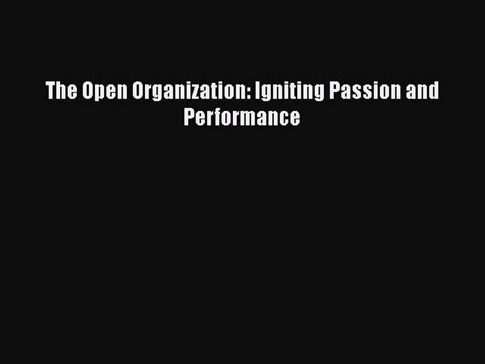 [PDF] The Open Organization: Igniting Passion and Performance [Read] Full Ebook