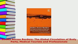 Download  Bodies Across Borders The Global Circulation of Body Parts Medical Tourists and Free Books