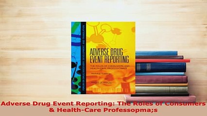 PDF  Adverse Drug Event Reporting The Roles of Consumers  HealthCare Professopmas Read Full Ebook