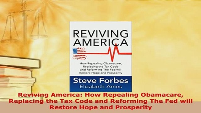 PDF Reviving America How Repealing Obamacare Replacing the Tax Code and Reforming The Fed PDF Full Ebook