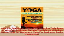 PDF  Yoga For Beginners 12 Amazing Breathing Techniques for Absolute Beginners To Help You Read Full Ebook