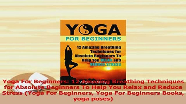 PDF Yoga For Beginners 12 Amazing Breathing Techniques for Absolute Beginners To Help You Read Full Ebook
