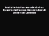 Read Harris's Guide to Churches and Cathedrals: Discovering the Unique and Unusual in Over