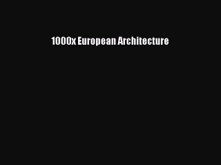 Read 1000x European Architecture Ebook Free