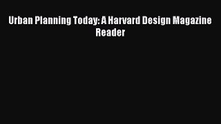 Read Urban Planning Today: A Harvard Design Magazine Reader Ebook Free