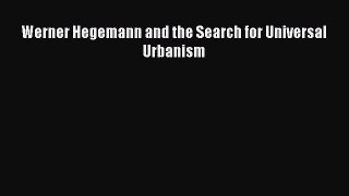 Read Werner Hegemann and the Search for Universal Urbanism Ebook Free