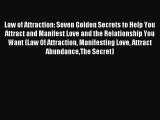 Read Law of Attraction: Seven Golden Secrets to Help You Attract and Manifest Love and the