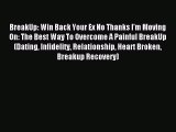 Download BreakUp: Win Back Your Ex No Thanks I'm Moving On: The Best Way To Overcome A Painful
