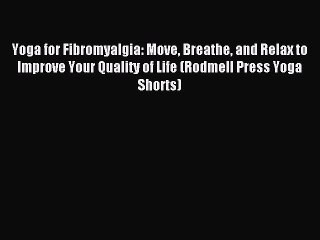 Read Yoga for Fibromyalgia: Move Breathe and Relax to Improve Your Quality of Life (Rodmell