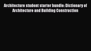 Read Architecture student starter bundle: Dictionary of Architecture and Building Construction