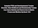 Read Complex PTSD and Developmental Trauma Disorder: How Childhood and Relationship Trauma