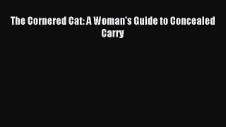 Read The Cornered Cat: A Woman's Guide to Concealed Carry Ebook Free