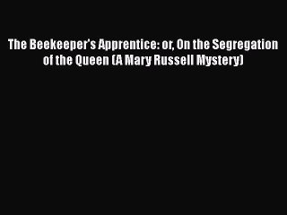 PDF The Beekeeper's Apprentice: or On the Segregation of the Queen (A Mary Russell Mystery)