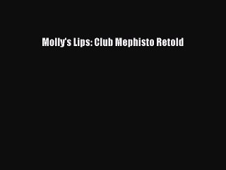 Read Molly's Lips: Club Mephisto Retold Ebook Free