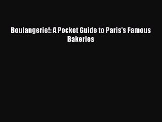 [PDF] Boulangerie!: A Pocket Guide to Paris's Famous Bakeries [Read] Full Ebook