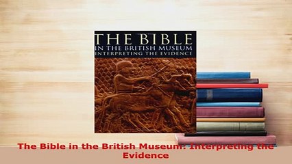 PDF  The Bible in the British Museum Interpreting the Evidence  Read Online
