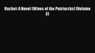 Read Rachel: A Novel (Wives of the Patriarchs) (Volume 3) Ebook Free