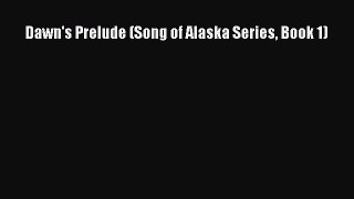 Read Dawn's Prelude (Song of Alaska Series Book 1) Ebook Free