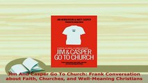Download  Jim And Casper Go To Church Frank Conversation about Faith Churches and WellMeaning Free Books