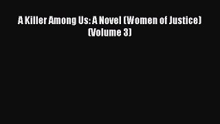 Read A Killer Among Us: A Novel (Women of Justice) (Volume 3) Ebook Free