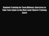 Download Stamina Training for Teen Athletes: Exercises to Take Your Game to the Next Level