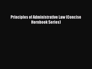 PDF Principles of Administrative Law (Concise Hornbook Series) Free Books