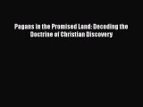 PDF Pagans in the Promised Land: Decoding the Doctrine of Christian Discovery  EBook