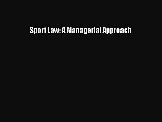 PDF Sport Law: A Managerial Approach Free Books