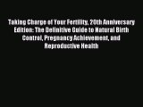 Read Taking Charge of Your Fertility 20th Anniversary Edition: The Definitive Guide to Natural