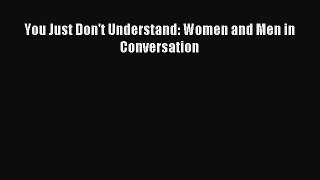 Read You Just Don't Understand: Women and Men in Conversation Ebook Free