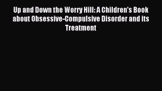 Read Up and Down the Worry Hill: A Children's Book about Obsessive-Compulsive Disorder and