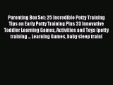 Read Parenting Box Set: 25 Incredible Potty Training Tips on Early Potty Training Plus 23 Innovative