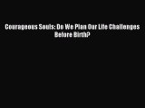 Download Courageous Souls: Do We Plan Our Life Challenges Before Birth? PDF Free