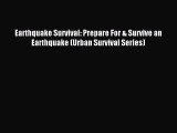 Read Earthquake Survival: Prepare For & Survive an Earthquake (Urban Survival Series) Ebook