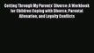 Read Getting Through My Parents' Divorce: A Workbook for Children Coping with Divorce Parental