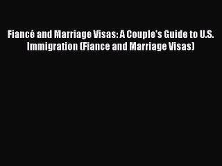 Download Fiancé and Marriage Visas: A Couple's Guide to U.S. Immigration (Fiance and Marriage