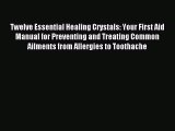 Read Twelve Essential Healing Crystals: Your First Aid Manual for Preventing and Treating Common