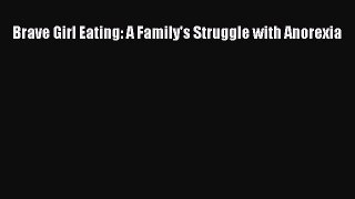 Read Brave Girl Eating: A Family's Struggle with Anorexia Ebook Free