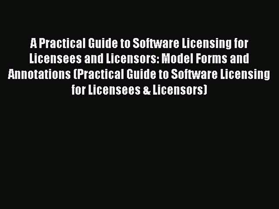 Download A Practical Guide to Software Licensing for Licensees and Licensors: Model Forms and