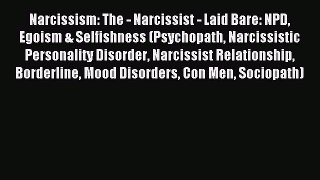 Download Narcissism: The - Narcissist - Laid Bare: NPD Egoism & Selfishness (Psychopath Narcissistic