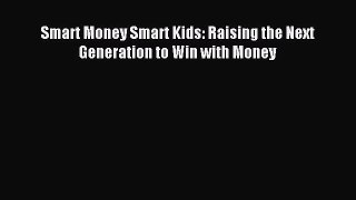 Read Smart Money Smart Kids: Raising the Next Generation to Win with Money Ebook Free