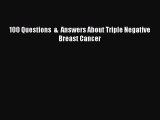 Download 100 Questions  &  Answers About Triple Negative Breast Cancer PDF Online