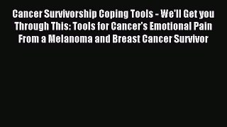 Read Cancer Survivorship Coping Tools - We'll Get you Through This: Tools for Cancer's Emotional